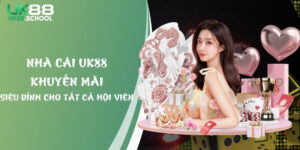 Nhà Cái UK88 Khuyến Mãi Siêu Đỉnh Cho Tất Cả Hội Viên